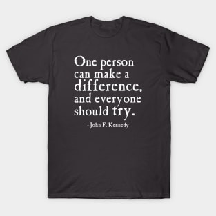 One Person Can Make A Difference JFK Father's Day Gift T-Shirt